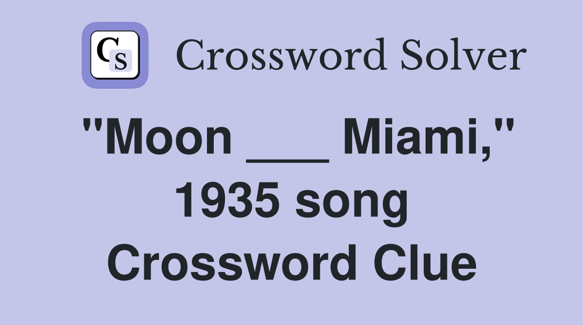 "Moon ___ Miami," 1935 song Crossword Clue