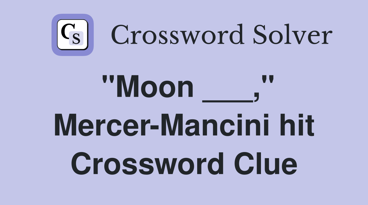 "Moon ___," Mercer-Mancini hit Crossword Clue
