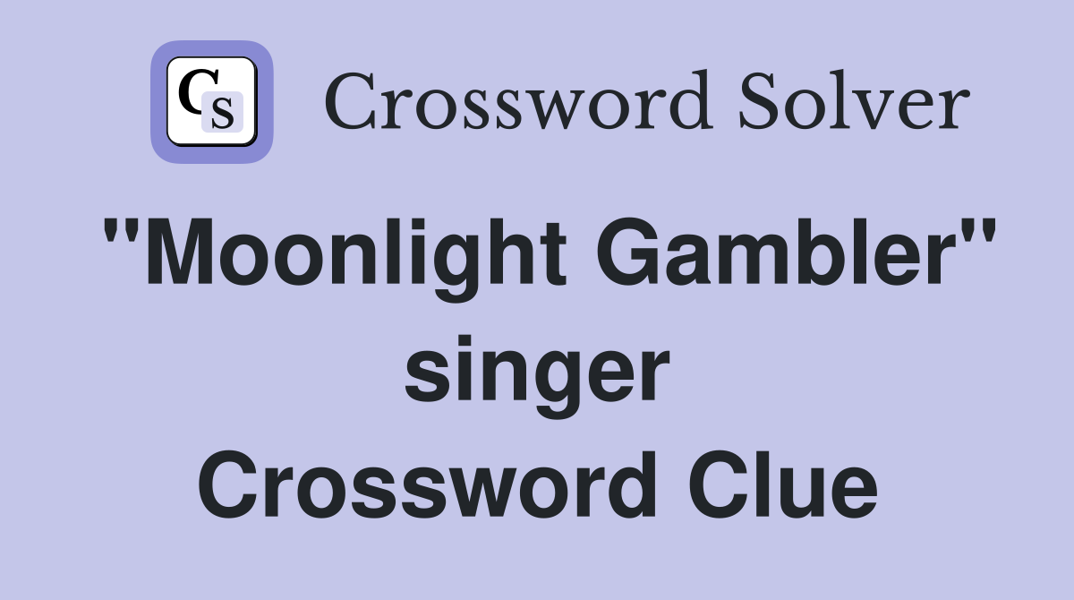 "Moonlight Gambler" singer Crossword Clue