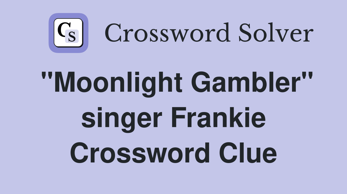 "Moonlight Gambler" singer Frankie Crossword Clue