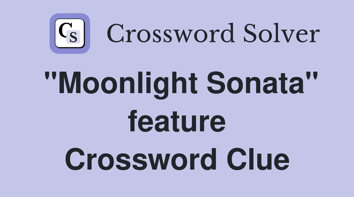 "Moonlight Sonata" feature Crossword Clue
