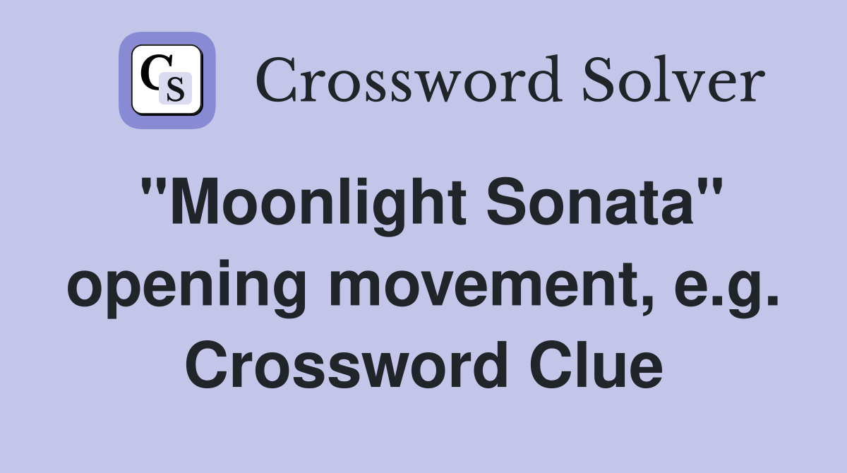"Moonlight Sonata" opening movement, e.g. Crossword Clue