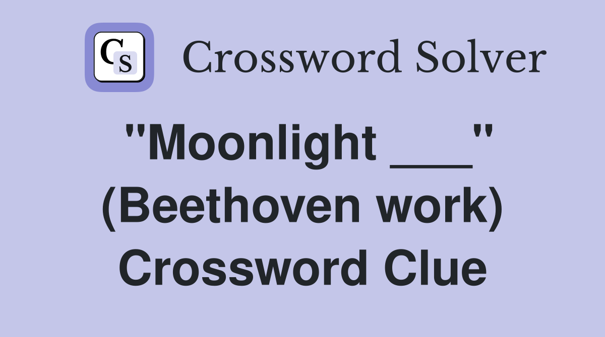 "Moonlight ___" (Beethoven work) Crossword Clue