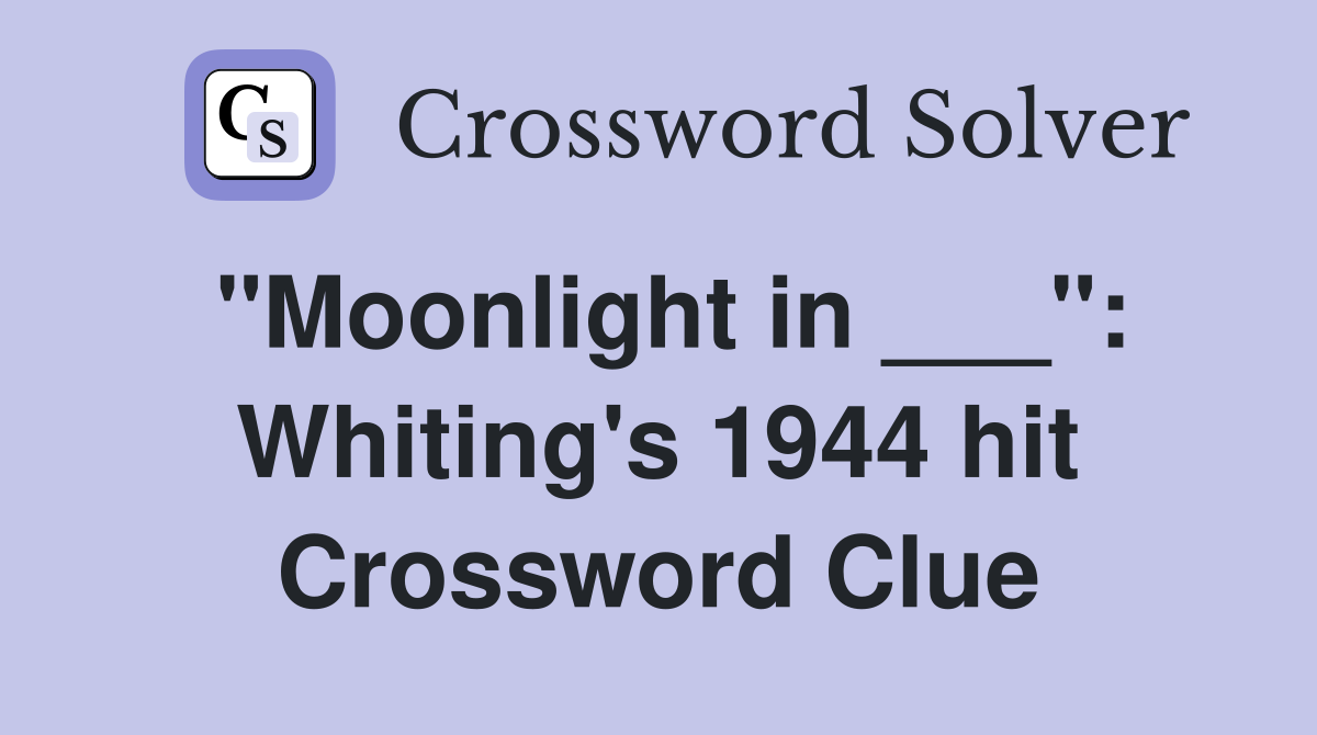 "Moonlight in ___": Whiting's 1944 hit Crossword Clue