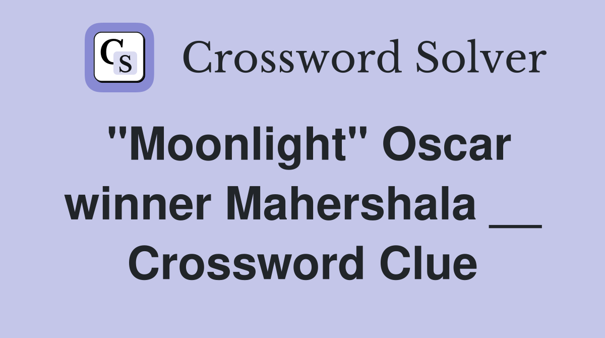 "Moonlight" Oscar winner Mahershala __ Crossword Clue
