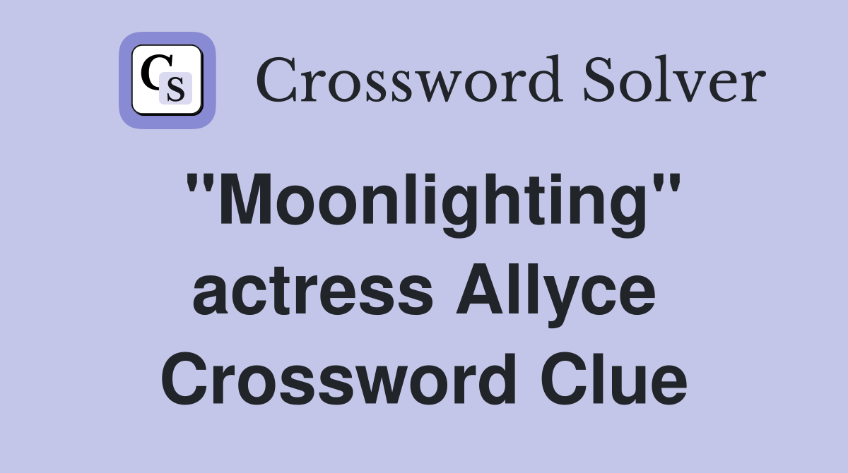 "Moonlighting" actress Allyce Crossword Clue