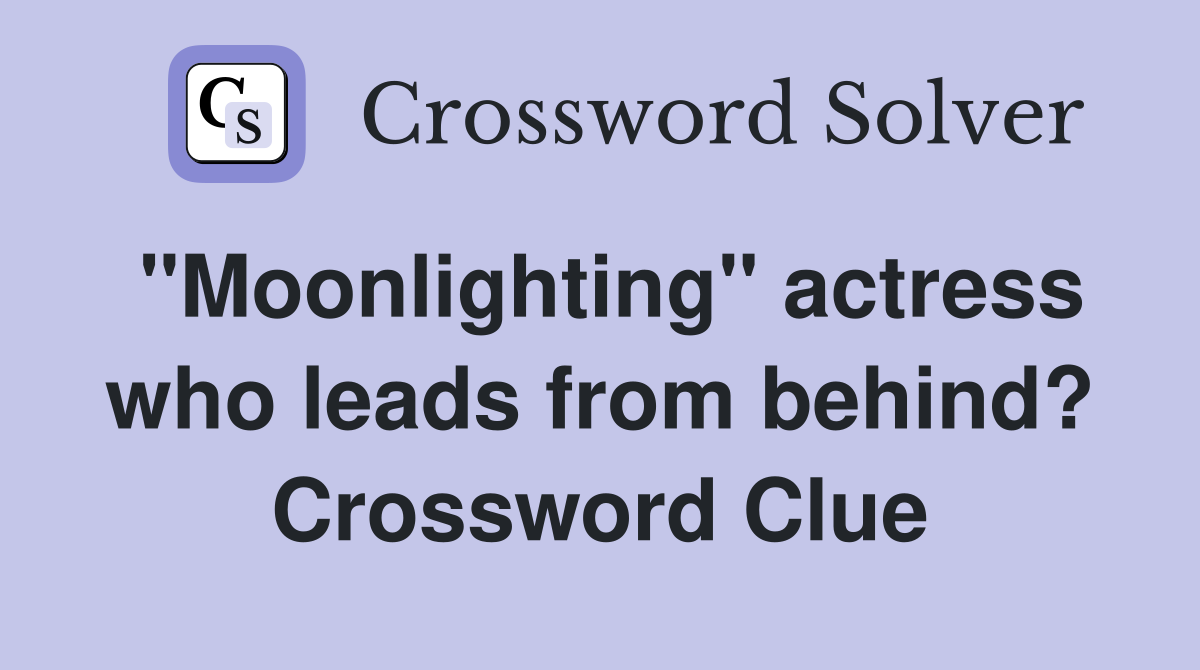 "Moonlighting" actress who leads from behind? Crossword Clue