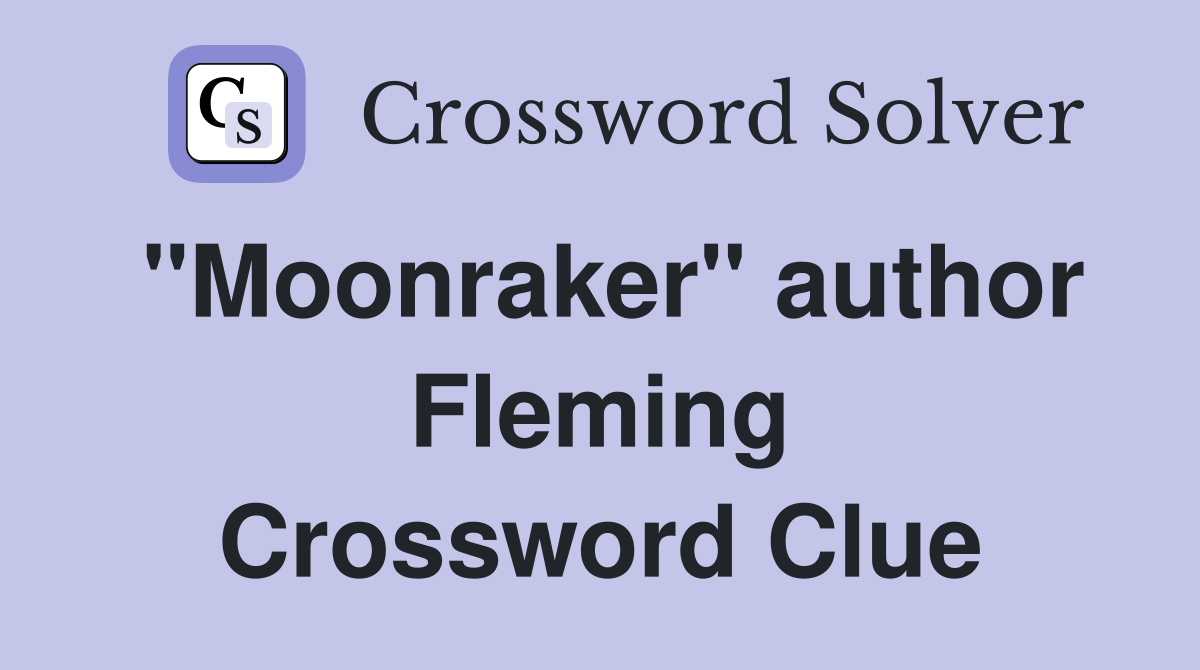 "Moonraker" author Fleming Crossword Clue