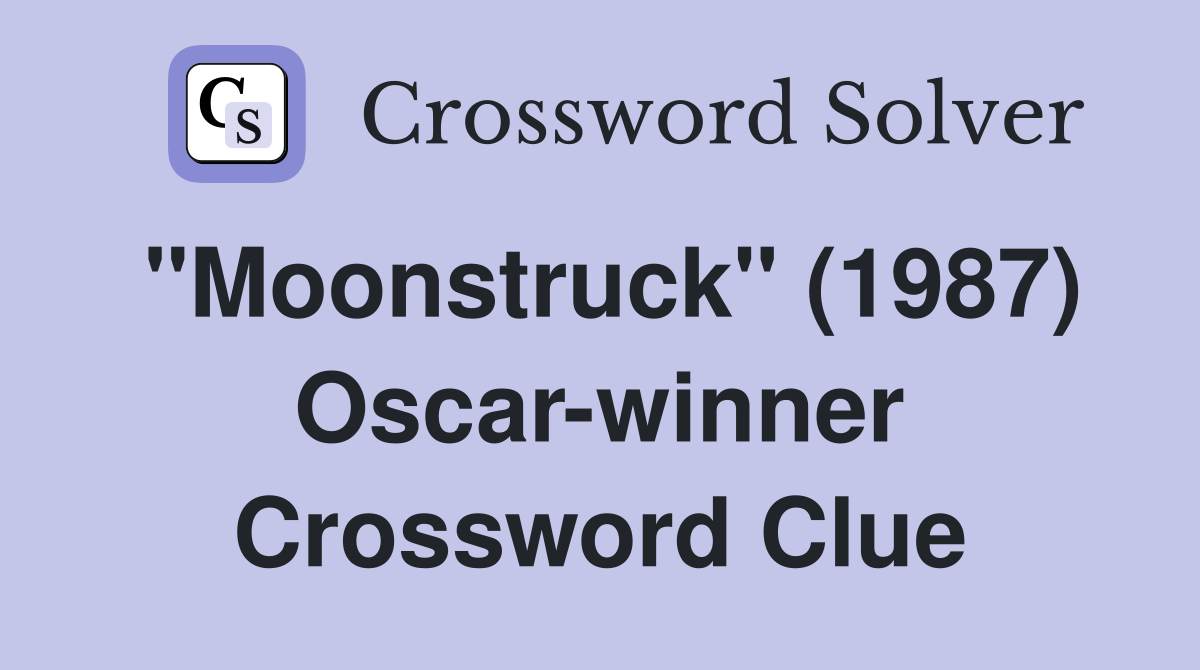 "Moonstruck" (1987) Oscar-winner Crossword Clue