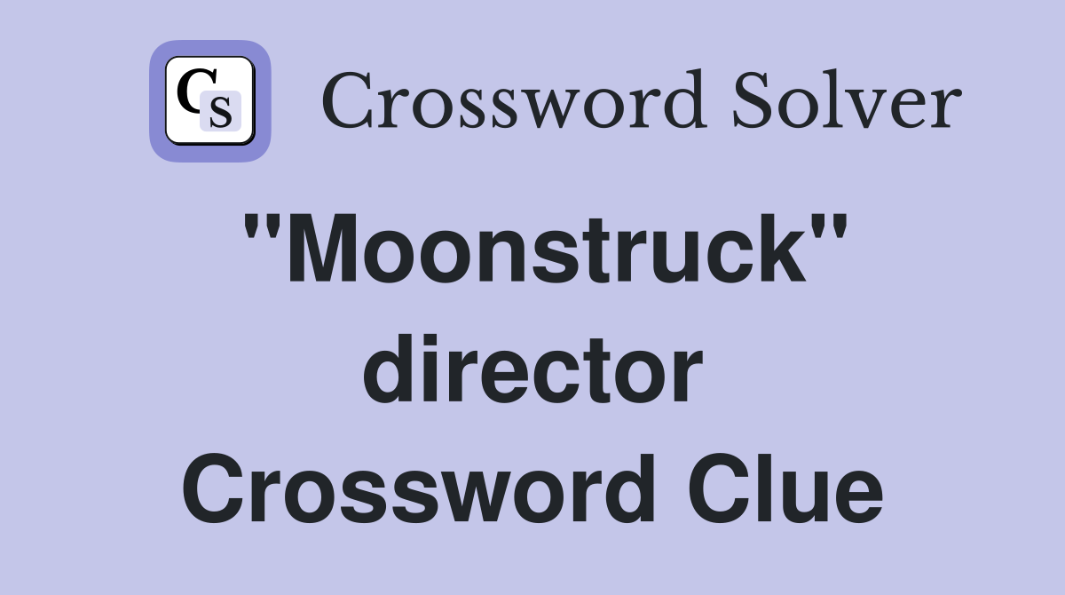 "Moonstruck" director Crossword Clue