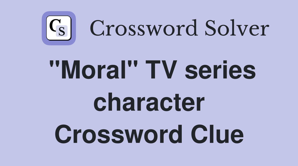 "Moral" TV series character Crossword Clue