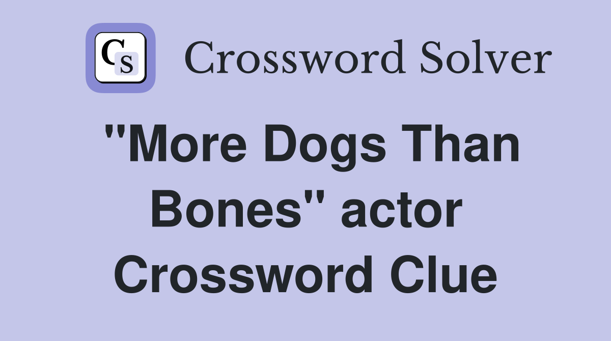 "More Dogs Than Bones" actor Crossword Clue