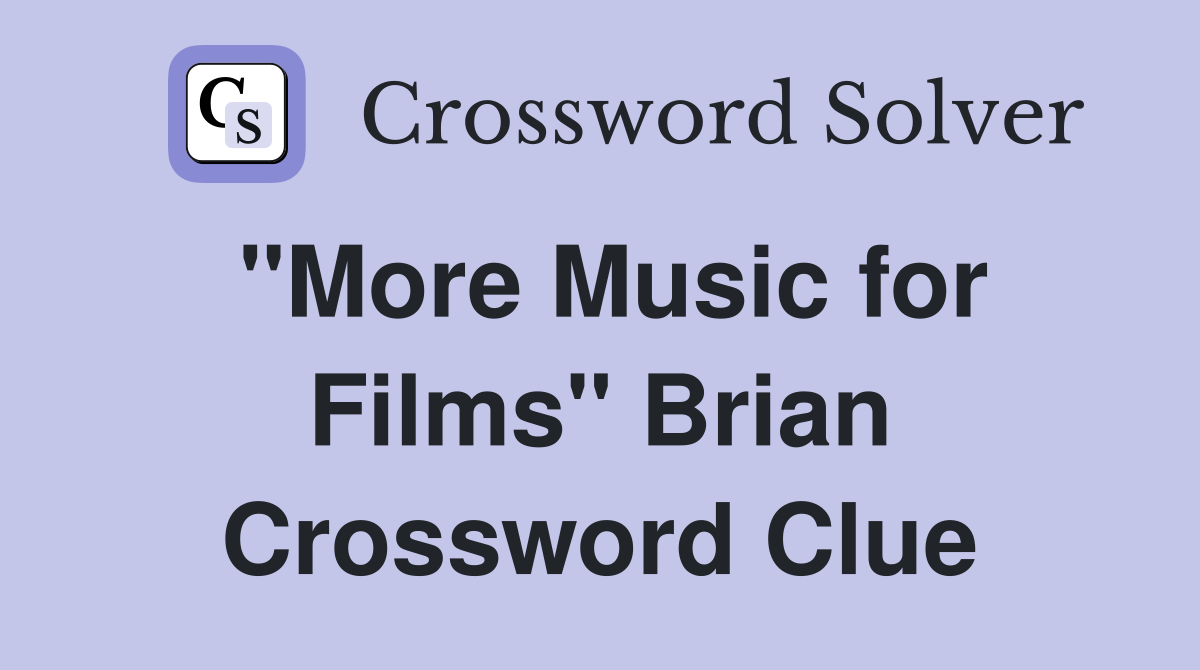 "More Music for Films" Brian Crossword Clue