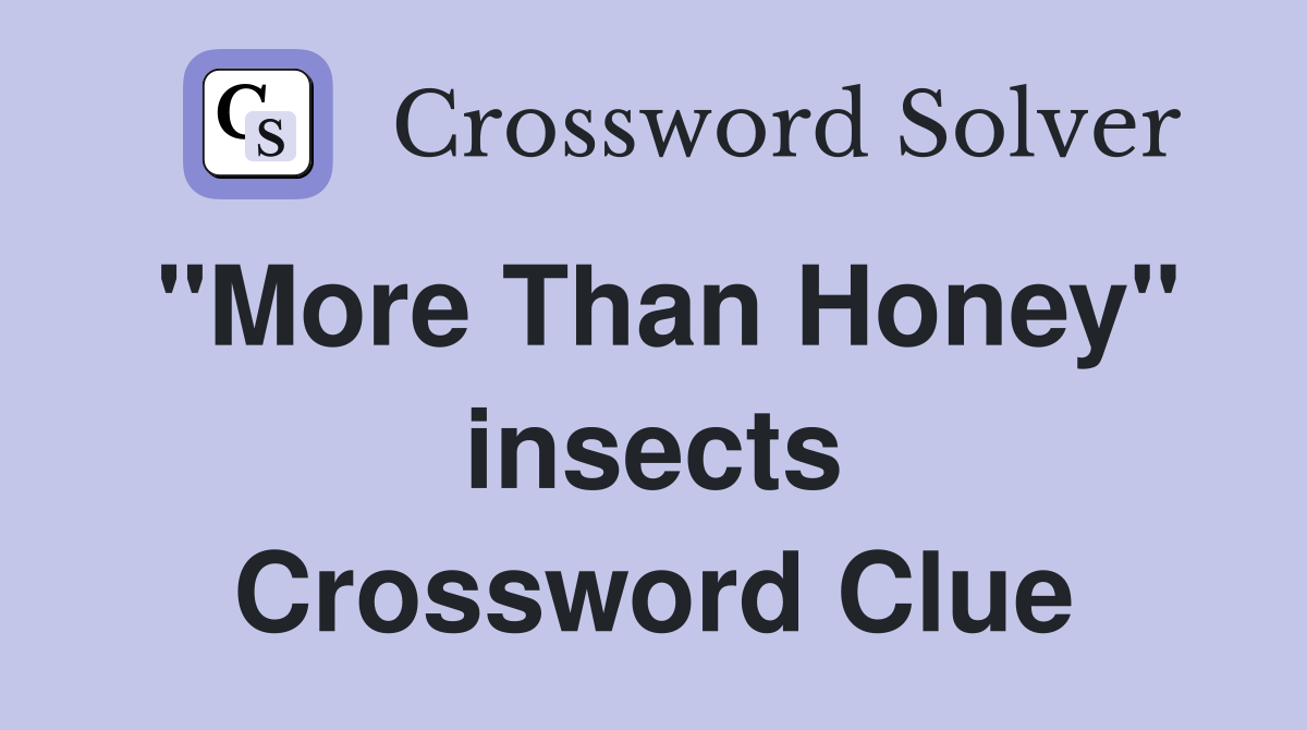 "More Than Honey" insects Crossword Clue
