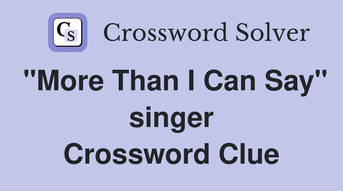 "More Than I Can Say" singer Crossword Clue