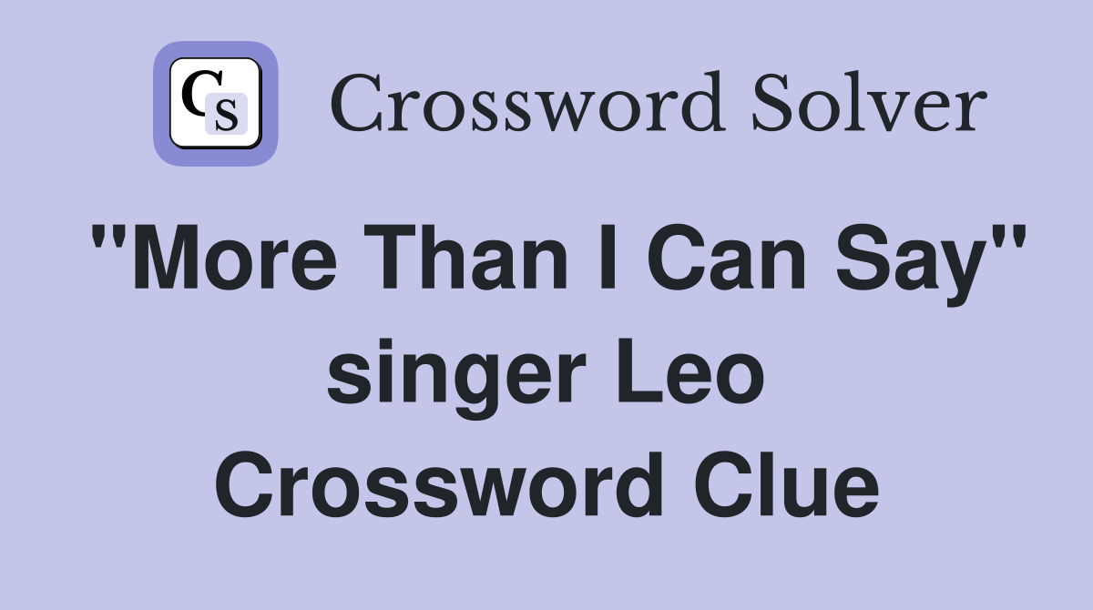 "More Than I Can Say" singer Leo Crossword Clue