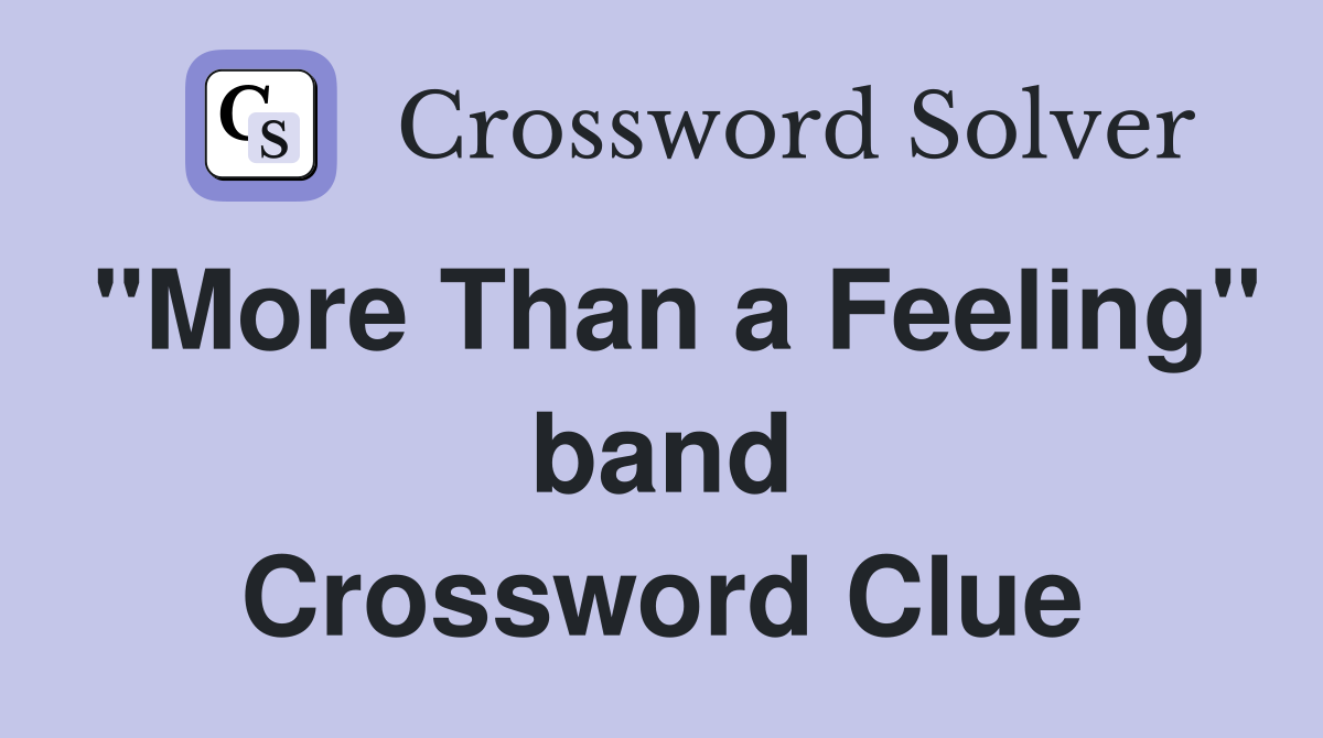"More Than a Feeling" band Crossword Clue