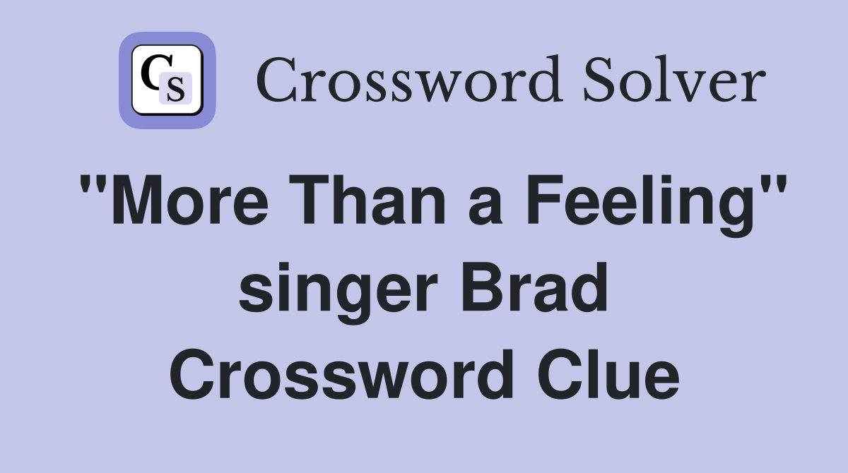 "More Than a Feeling" singer Brad Crossword Clue