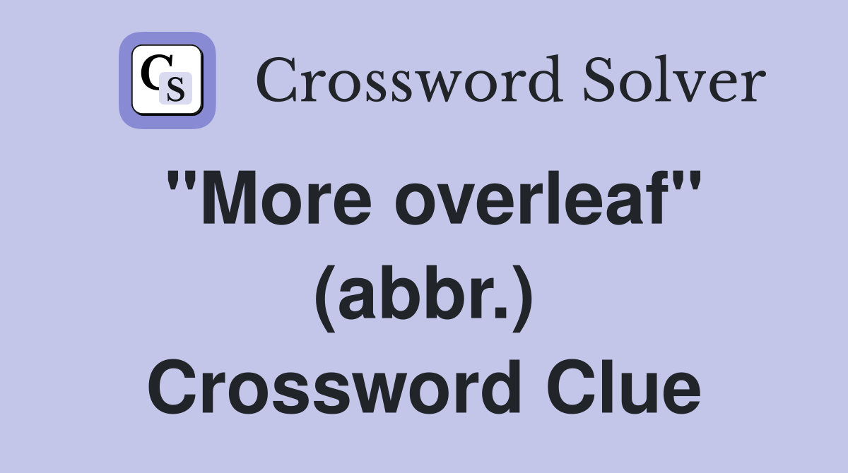 "More overleaf" (abbr.) Crossword Clue