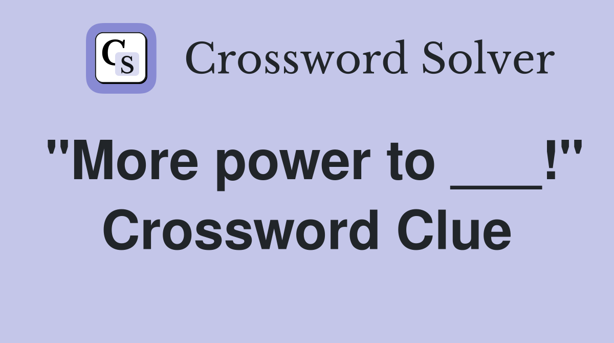 "More power to ___!" Crossword Clue