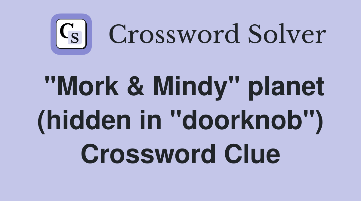 "Mork & Mindy" planet (hidden in "doorknob") Crossword Clue