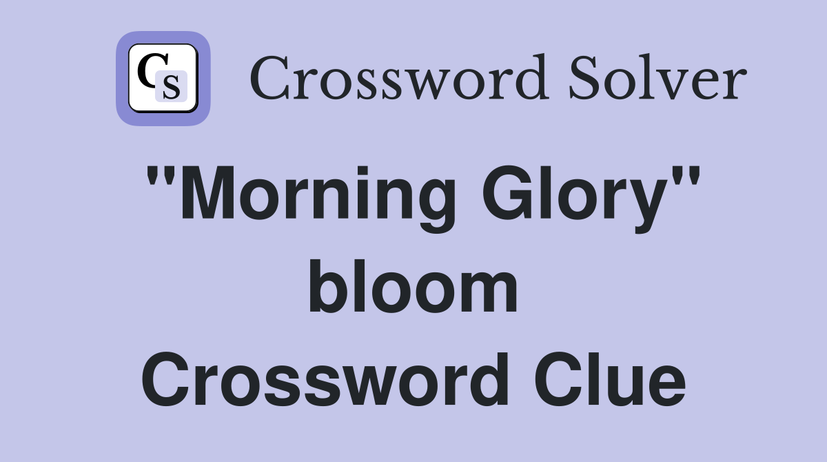 "Morning Glory" bloom Crossword Clue