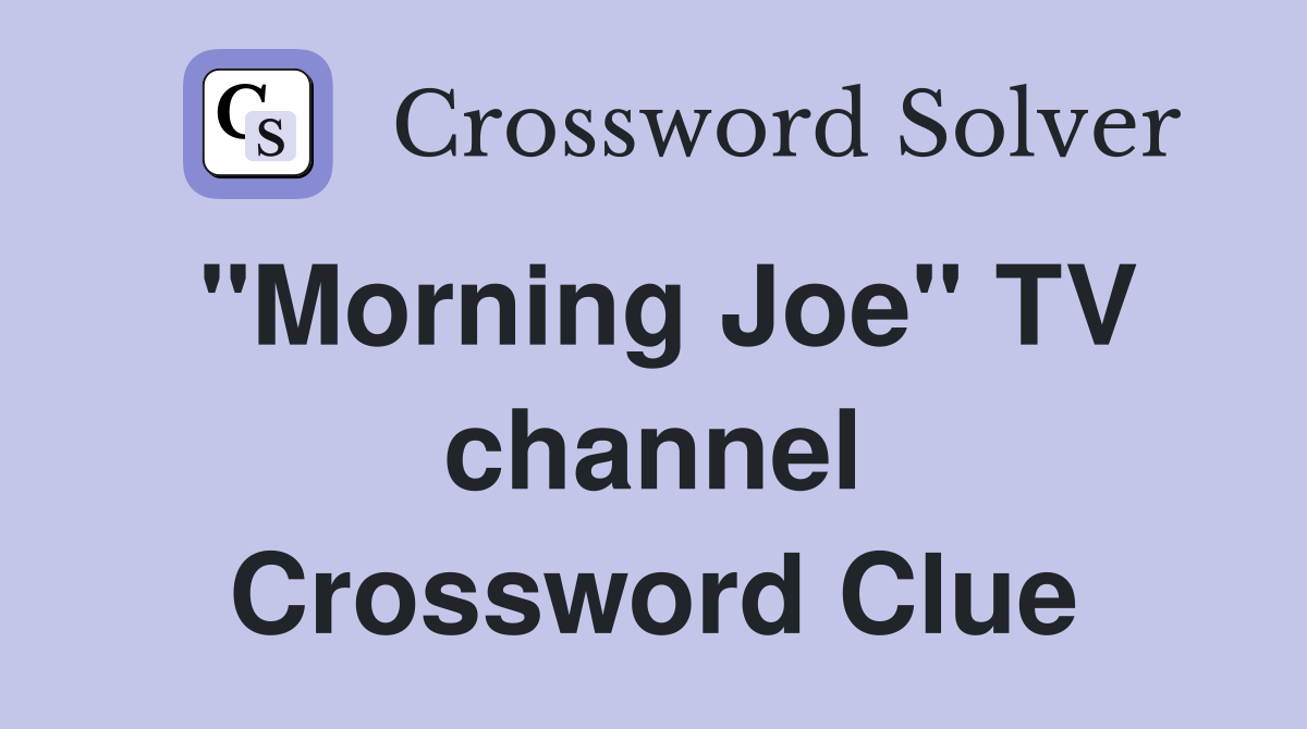 "Morning Joe" TV channel Crossword Clue