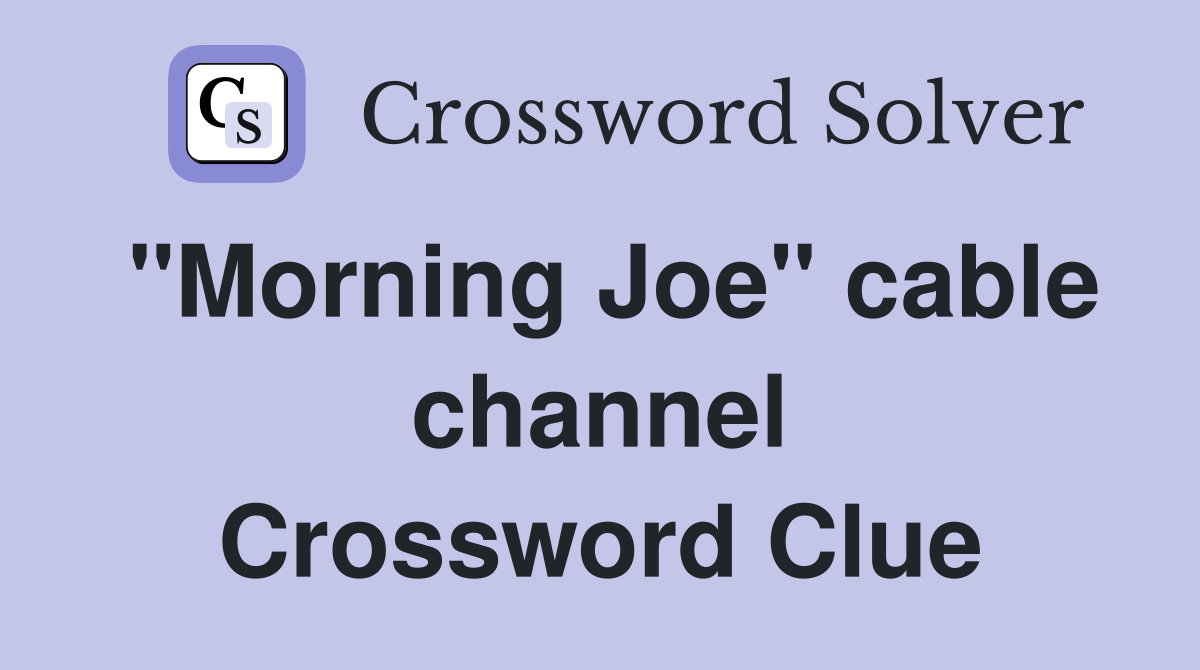 "Morning Joe" cable channel Crossword Clue