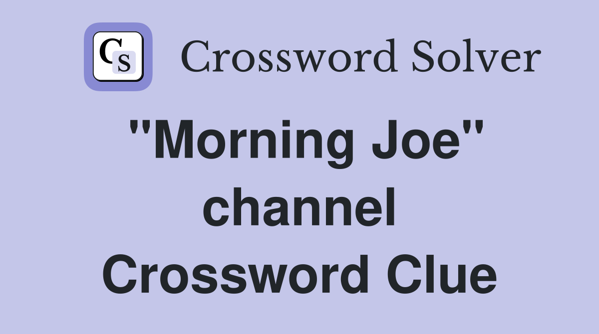 "Morning Joe" channel Crossword Clue