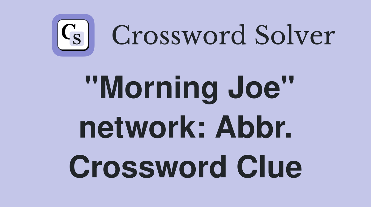 "Morning Joe" network: Abbr. Crossword Clue