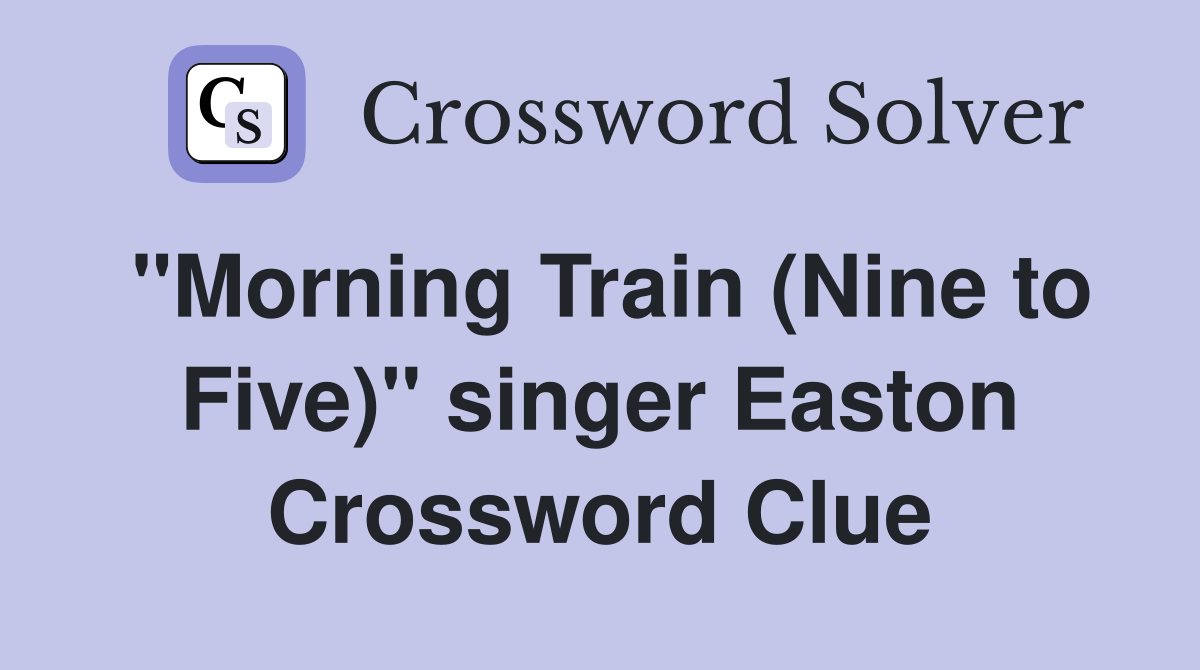 "Morning Train (Nine to Five)" singer Easton Crossword Clue