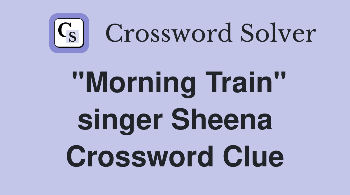 "Morning Train" singer Sheena Crossword Clue