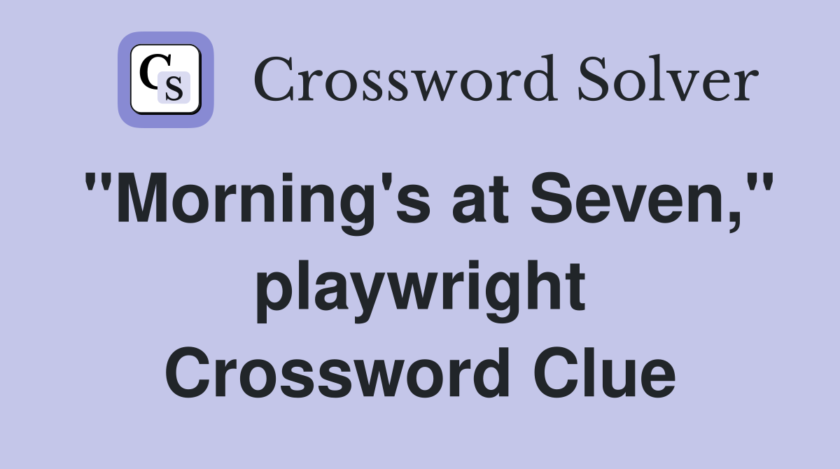 "Morning's at Seven," playwright Crossword Clue
