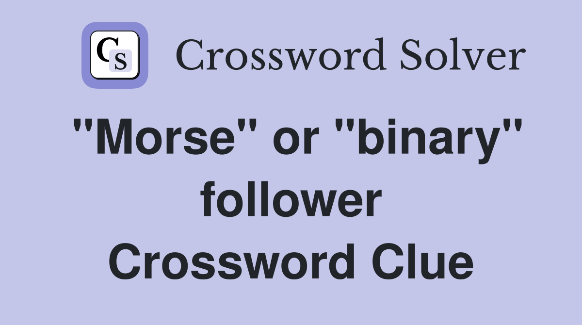 "Morse" or "binary" follower Crossword Clue