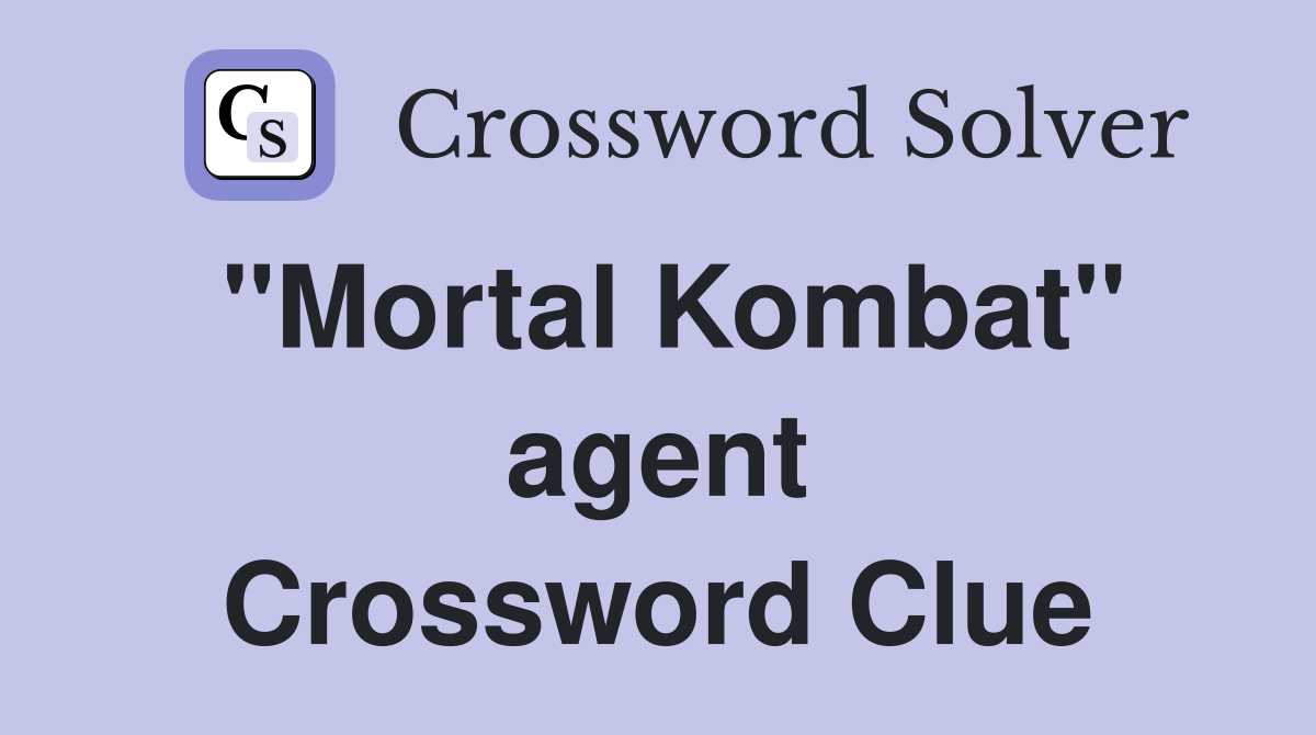"Mortal Kombat" agent Crossword Clue