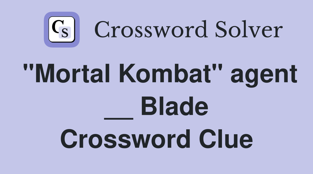 "Mortal Kombat" agent __ Blade Crossword Clue