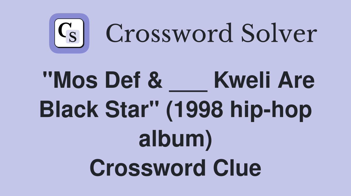 "Mos Def & ___ Kweli Are Black Star" (1998 hip-hop album) Crossword Clue