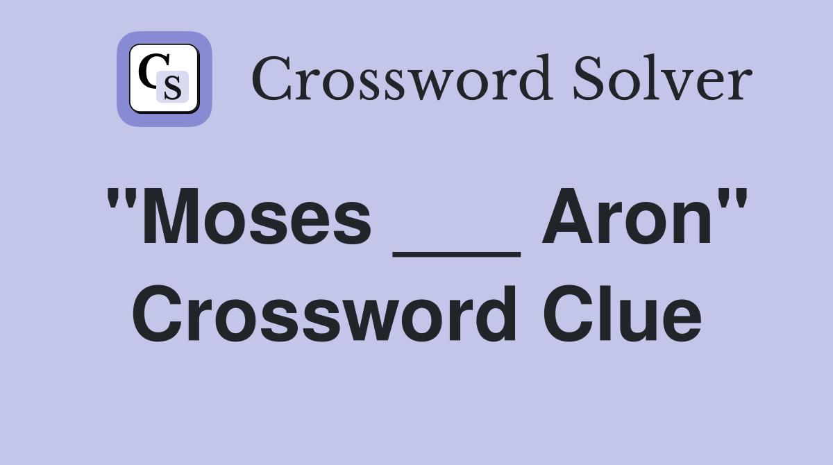 "Moses ___ Aron" Crossword Clue
