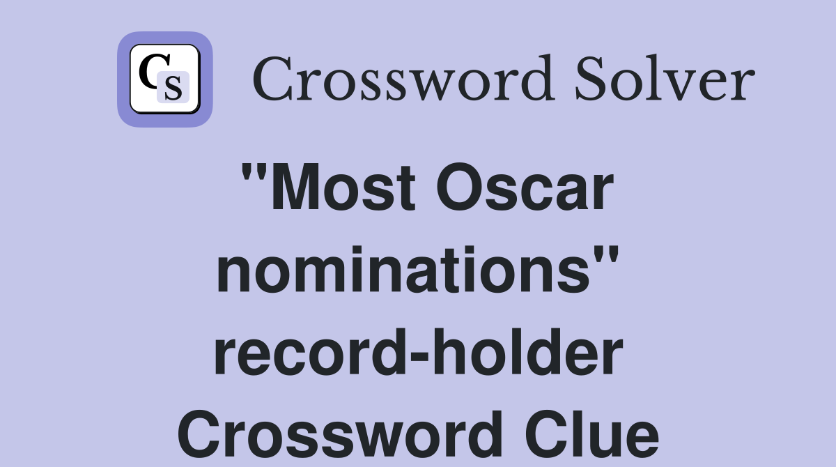 "Most Oscar nominations" record-holder Crossword Clue