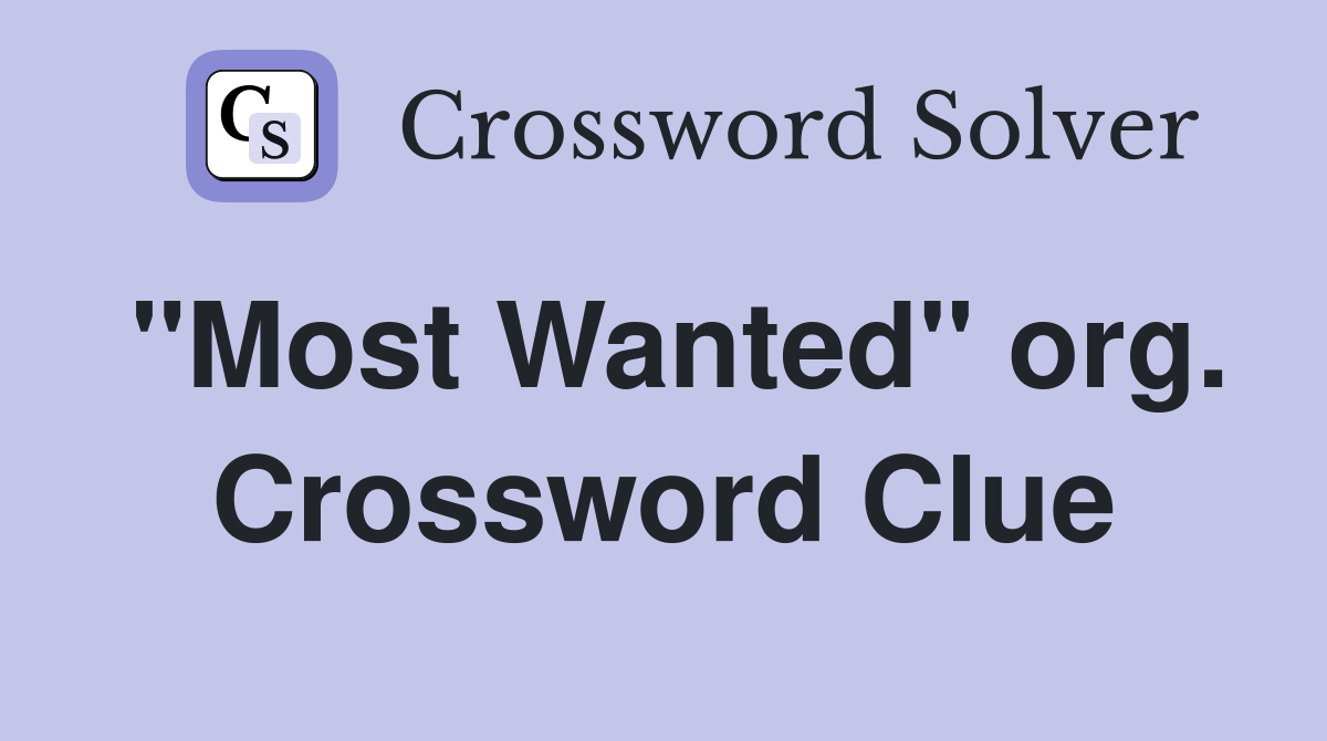 "Most Wanted" org. Crossword Clue