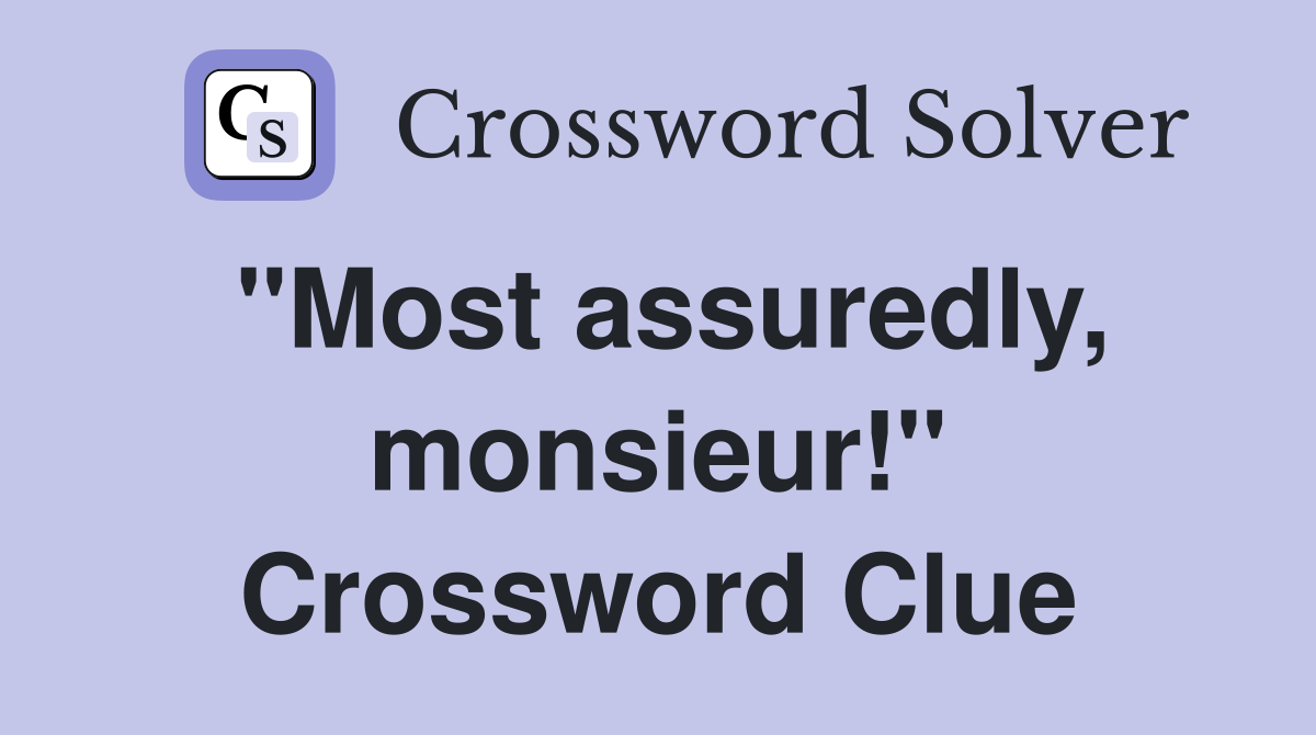 "Most assuredly, monsieur!" Crossword Clue
