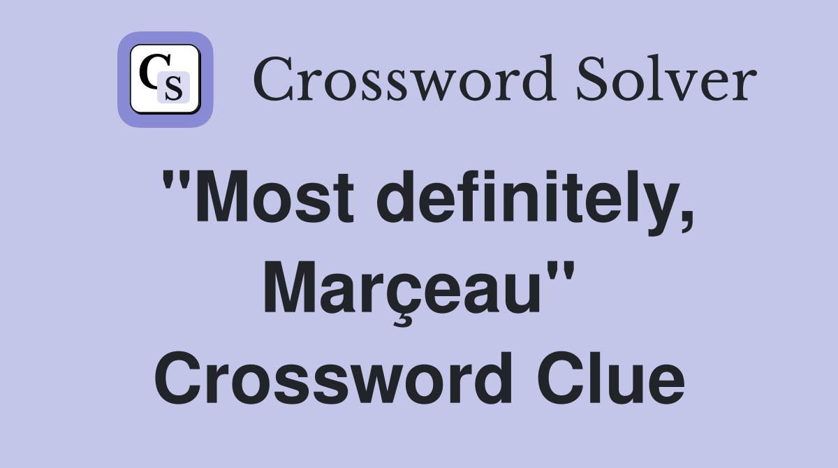 "Most definitely, Marçeau" Crossword Clue