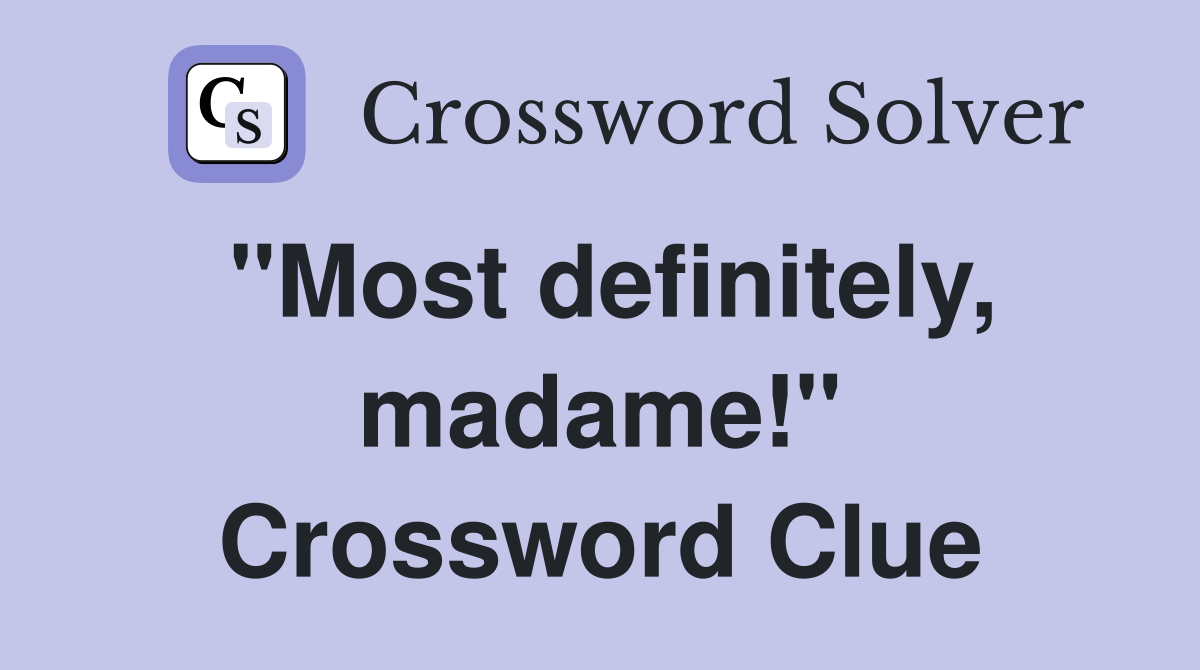 "Most definitely, madame!" Crossword Clue