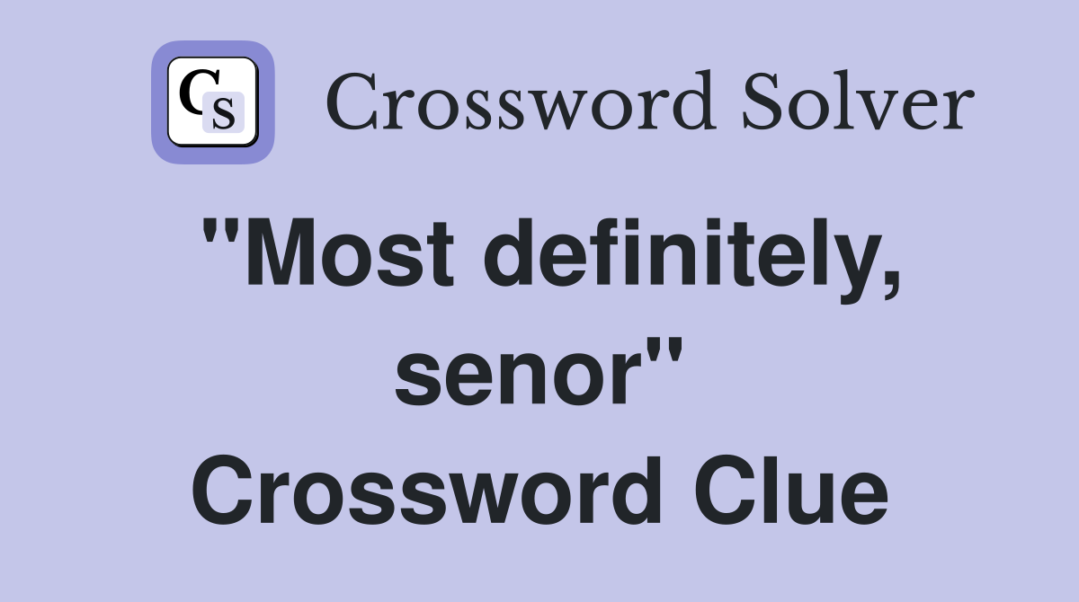 "Most definitely, senor" Crossword Clue