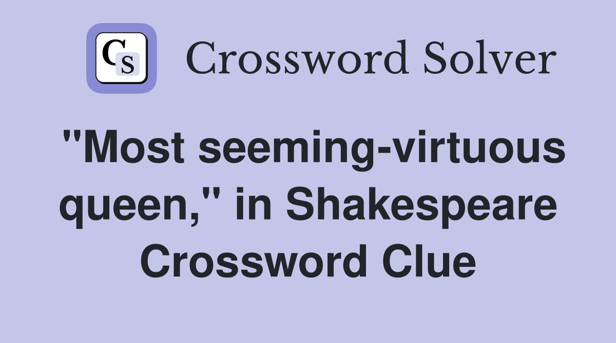 "Most seeming-virtuous queen," in Shakespeare Crossword Clue