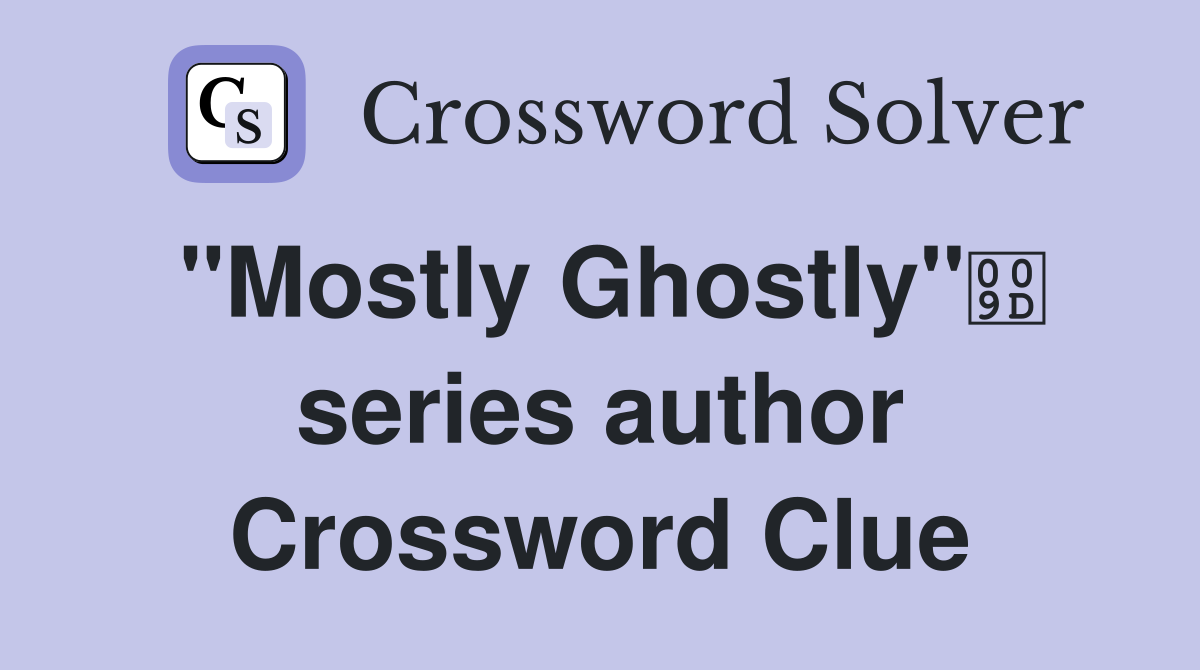 "Mostly Ghostly" series author Crossword Clue