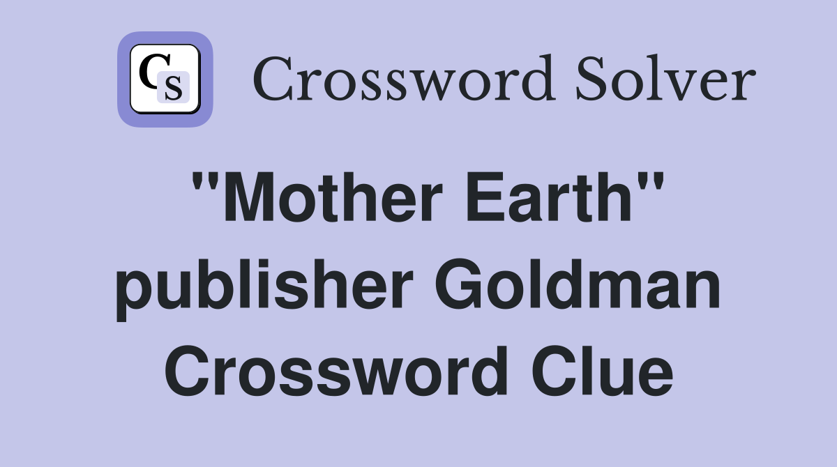 "Mother Earth" publisher Goldman Crossword Clue