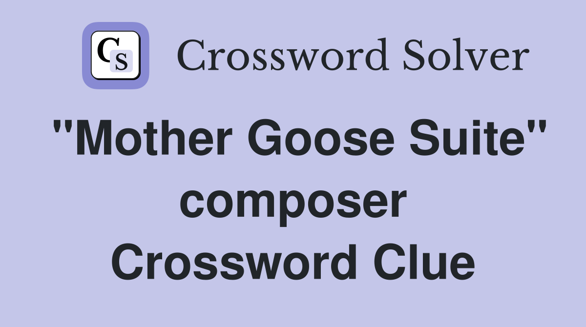 "Mother Goose Suite" composer Crossword Clue