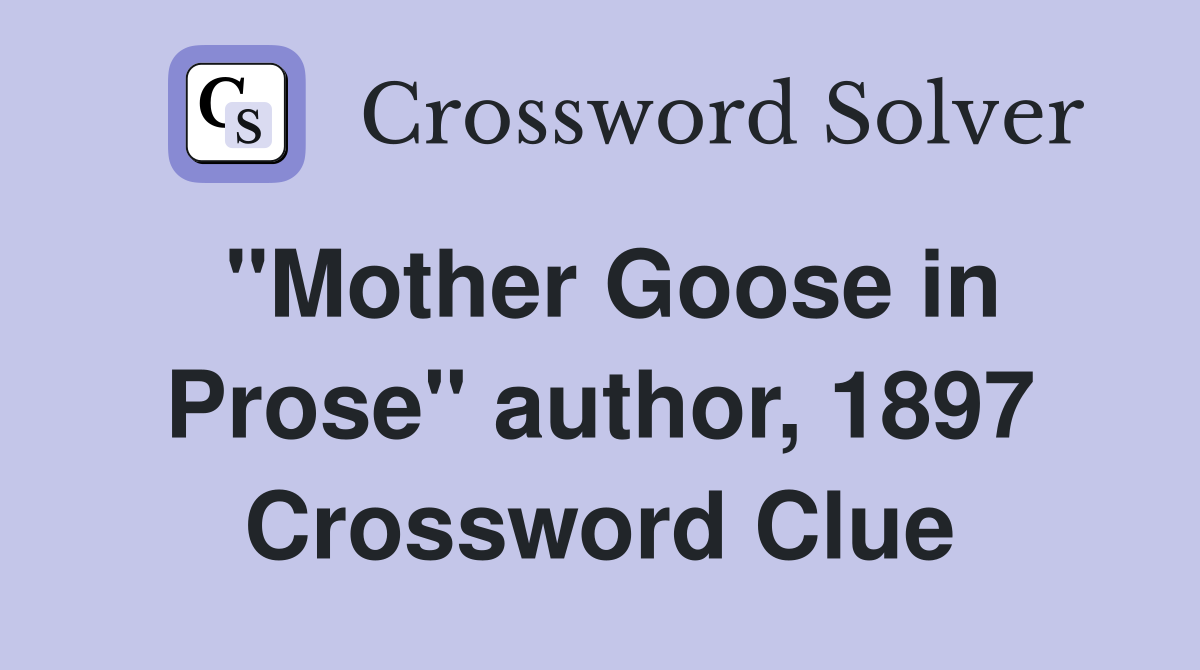 "Mother Goose in Prose" author, 1897 Crossword Clue