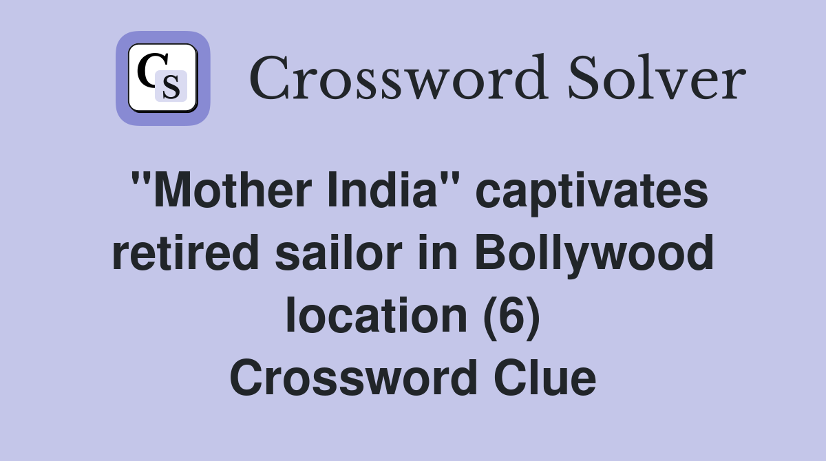 "Mother India" captivates retired sailor in Bollywood location (6) Crossword Clue